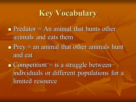 Key Vocabulary Predator = An animal that hunts other animals and eats them Predator = An animal that hunts other animals and eats them Prey = an animal.