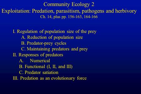I. Regulation of population size of the prey A. Reduction of population size B. Predator-prey cycles C. Maintaining predators and prey II. Responses of.