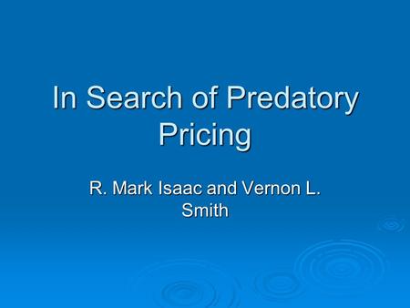 In Search of Predatory Pricing R. Mark Isaac and Vernon L. Smith.