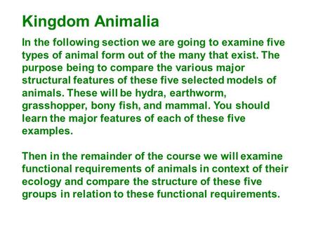 Kingdom Animalia In the following section we are going to examine five types of animal form out of the many that exist. The purpose being to compare the.