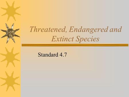 Threatened, Endangered and Extinct Species Standard 4.7.