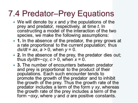 7.4 Predator–Prey Equations We will denote by x and y the populations of the prey and predator, respectively, at time t. In constructing a model of the.