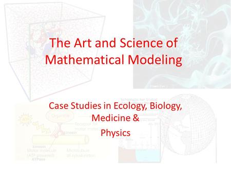 The Art and Science of Mathematical Modeling Case Studies in Ecology, Biology, Medicine & Physics.