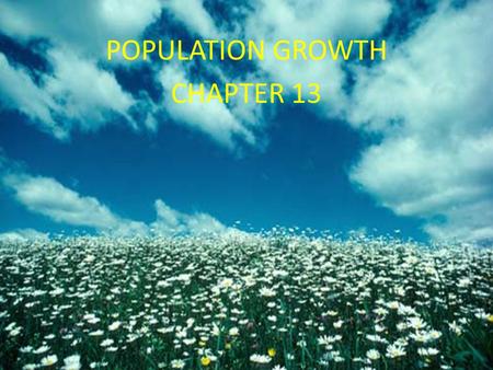 Chapter 13 Population Growth POPULATION GROWTH CHAPTER 13.