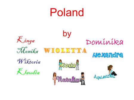 Poland by Kinga Monika Wiktoria Klaudia. There is a legend of three brothers who founded the Slavic nations of Poland, Czech and Russia. The three brothers,