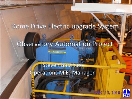 Justification  The Observatory Automation project required the Dome Drive System to be remotely operated and provide monitoring capabilities Conduct.