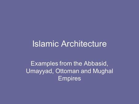 Examples from the Abbasid, Umayyad, Ottoman and Mughal Empires
