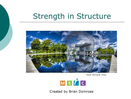 Strength in Structure Created by Brian Domroes Rene’ Ehrhardt, Flickr.