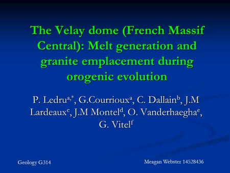 The Velay dome (French Massif Central): Melt generation and granite emplacement during orogenic evolution P. Ledru a,*, G.Courrioux a, C. Dallain b, J.M.