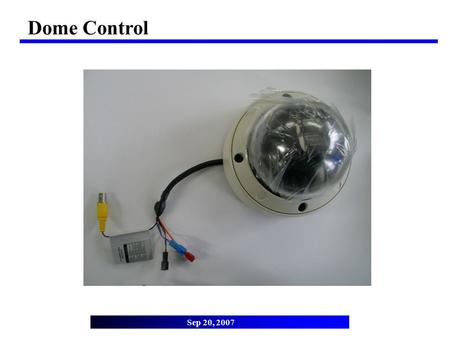 Dome Control Sep 20, 2007. Change BAUD RATE 1. Run “Dome Control.exe” Dip switch setting 2. Change Baudrate to 4800. 3. Select Dome ID number.