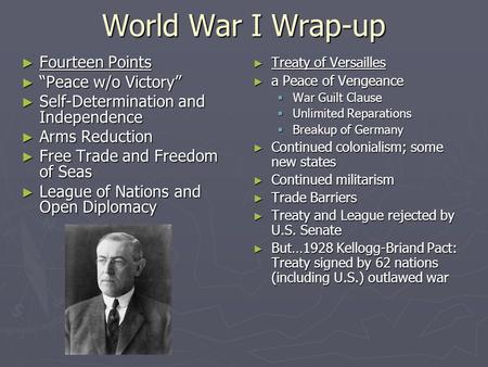 World War I Wrap-up ► Fourteen Points ► “Peace w/o Victory” ► Self-Determination and Independence ► Arms Reduction ► Free Trade and Freedom of Seas ► League.