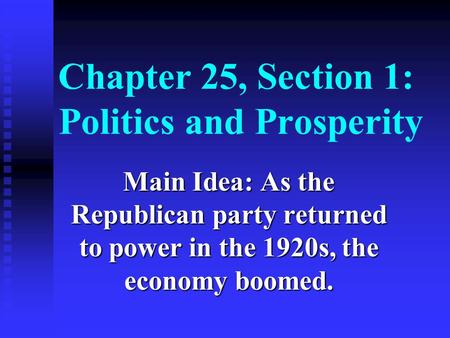 Chapter 25, Section 1: Politics and Prosperity