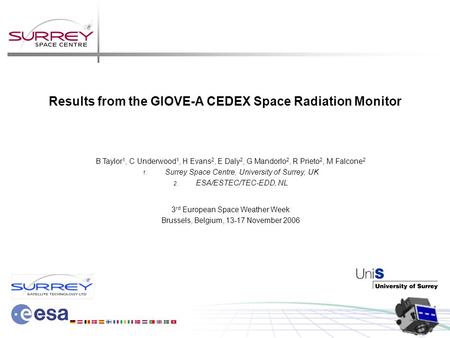 Results from the GIOVE-A CEDEX Space Radiation Monitor B Taylor 1, C Underwood 1, H Evans 2, E Daly 2, G Mandorlo 2, R Prieto 2, M Falcone 2 1. Surrey.