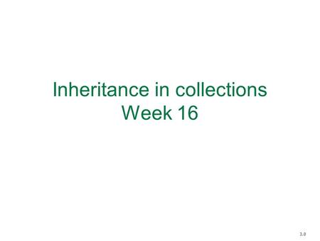 Inheritance in collections Week 16 3.0. Main concepts to be covered Inheritance in ArrayList objects Subtyping Substitution.