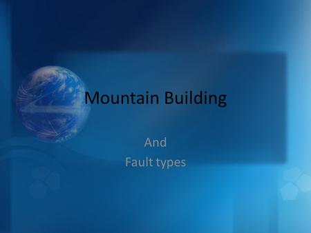 Mountain Building And Fault types. Faults What is a fault? What causes faults? What are the three types of stresses? A fault is a fracture in the Earth’s.