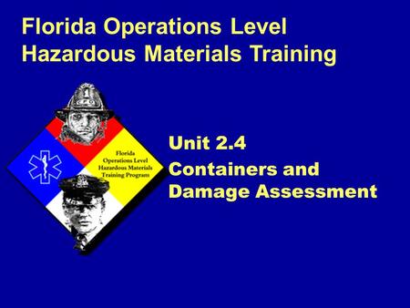 Florida Operations Level Hazardous Materials Training Unit 2.4 Containers and Damage Assessment.