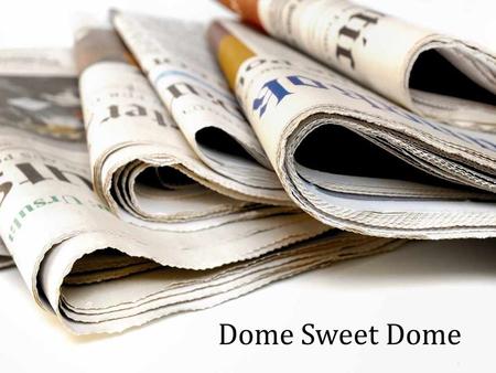 Dome Sweet Dome. Materials Tubular! Make tubes from three sheets of newspaper & a dowel rod or broom handle.