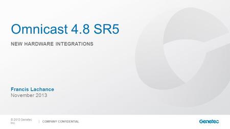 Omnicast 4.8 SR5 New hardware integrations Francis Lachance