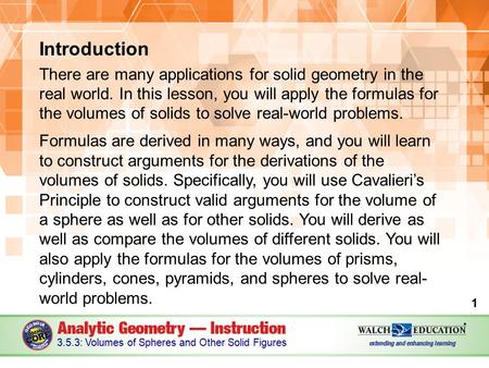 Introduction There are many applications for solid geometry in the real world. In this lesson, you will apply the formulas for the volumes of solids to.