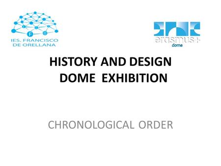HISTORY AND DESIGN DOME EXHIBITION CHRONOLOGICAL ORDER.