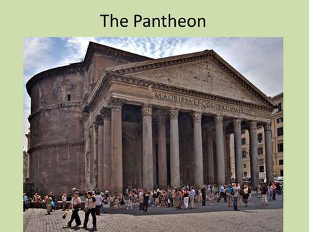 The Pantheon. Pantheon or ΠΑΝΘΕΟΝ comes from 2 Greek words – παν = all – θεος = god temple to all the gods.
