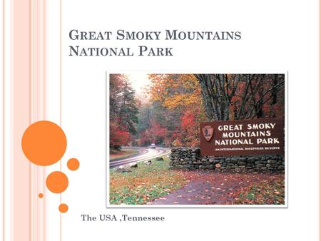 G REAT S MOKY M OUNTAINS N ATIONAL P ARK The USA,Tennessee.