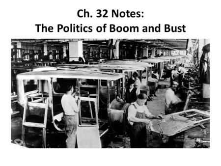 Ch. 32 Notes: The Politics of Boom and Bust. Warren G. Harding 1.In the presidential election of 1920, the Republicans ran Warren G. Harding as the “anti-