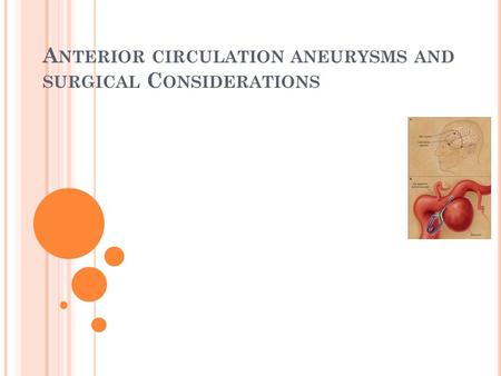 A NTERIOR CIRCULATION ANEURYSMS AND SURGICAL C ONSIDERATIONS.