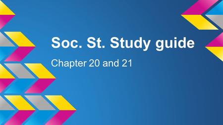 Soc. St. Study guide Chapter 20 and 21.