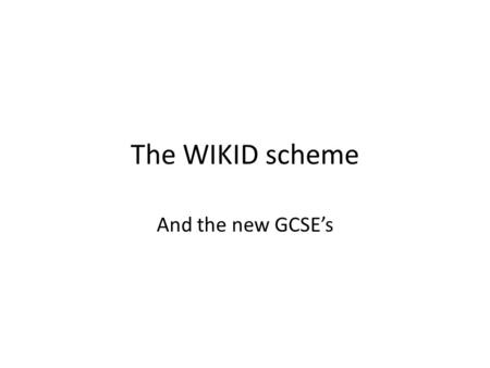 The WIKID scheme And the new GCSE’s. Who am I Jon Bradford Head of Science Mill Hill County High School KS3 – Year 7 & 8 = WIKID (past two years) – Year.