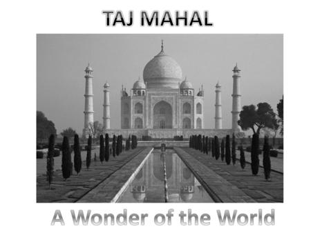 TAJ MAHAL A Wonder of the World.