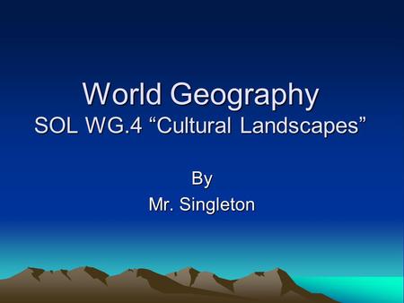 World Geography SOL WG.4 “Cultural Landscapes”