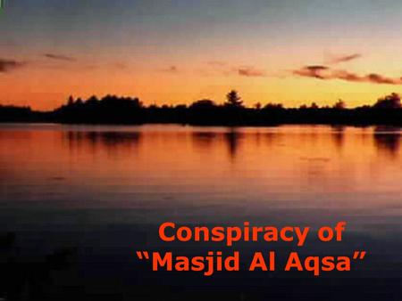 Conspiracy of “Masjid Al Aqsa” Have you noticed, whenever there is mention of the in the local or international media, the picture of the appears instead!