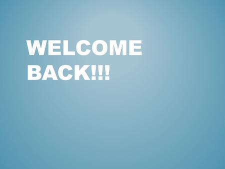 Welcome Back!!!.