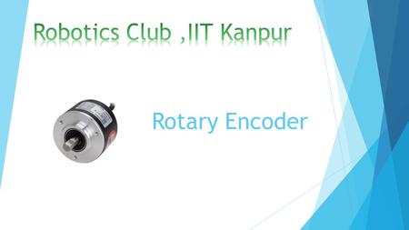 Rotary Encoder. Wikipedia- Definition  A rotary encoder, also called a shaft encoder, is an electro- mechanical device that converts the angular position.