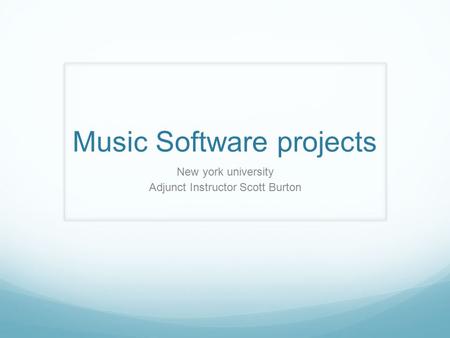 Music Software projects New york university Adjunct Instructor Scott Burton.