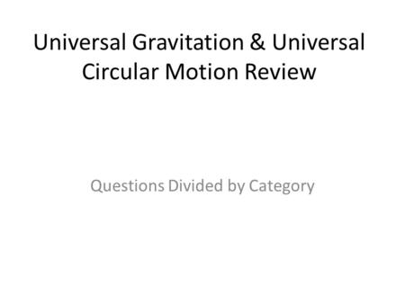 Universal Gravitation & Universal Circular Motion Review Questions Divided by Category.