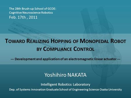 Yoshihiro NAKATA Intelligent Robotics Laboratory Dep. of Systems Innovation Graduate School of Engineering Science Osaka University T OWARD R EALIZING.