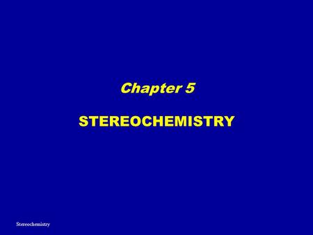 Chapter 5 STEREOCHEMISTRY Stereochemistry. CHIRALITY AND ENATIOMERS 1.Chiral Object – an object that IS NOT superimposable with its mirror image. 2.Achiral.