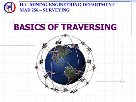 BASICS OF TRAVERSING H.U. MINING ENGINEERING DEPARTMENT