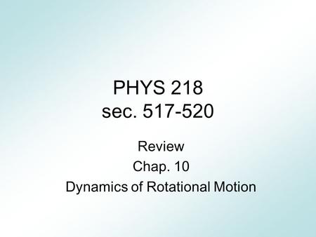 Review Chap. 10 Dynamics of Rotational Motion
