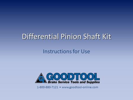 Differential Pinion Shaft Kit Instructions for Use 1-800-880-7121 www.goodtool-online.com.
