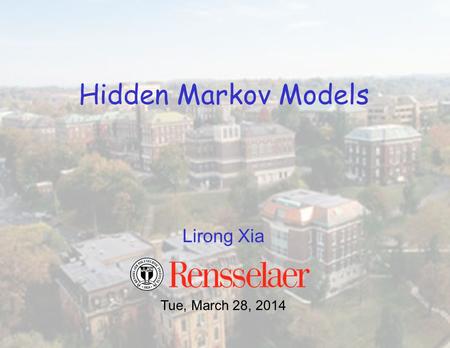 Lirong Xia Hidden Markov Models Tue, March 28, 2014.