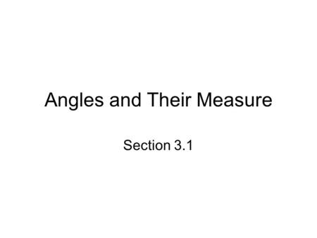 Angles and Their Measure Section 3.1. Objectives Convert between degrees, minutes, and seconds (DMS) and decimal forms for angles. Find the arc length.