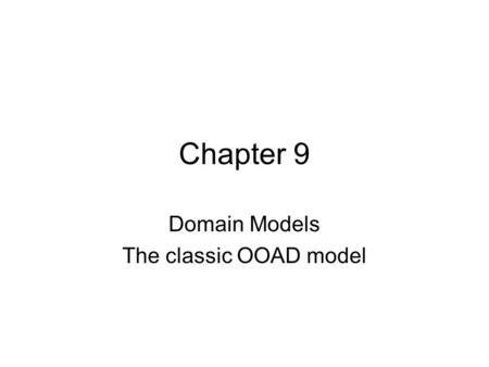 Chapter 9 Domain Models The classic OOAD model. Fig. 9.1.