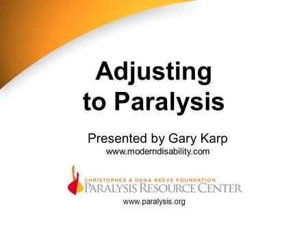 Www.paralysis.orgwww.paralysis.org Presented by Gary Karp lifeonwheels.org www.paralysis.org Presented by Gary Karp www.moderndisability.com Adjusting.