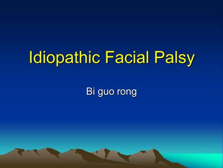 Idiopathic Facial Palsy Bi guo rong. Definition Idiopathic Facial palsy is also called Bell`s palsy or Facial neuritis. It is characterized by a rapid.