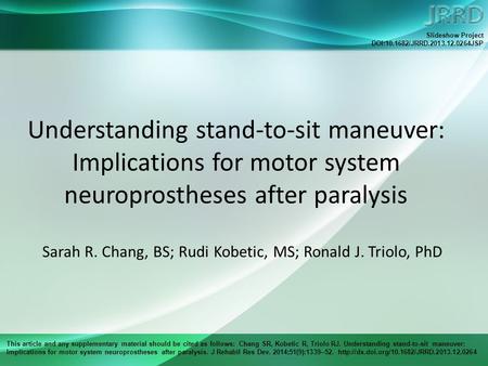 This article and any supplementary material should be cited as follows: Chang SR, Kobetic R, Triolo RJ. Understanding stand-to-sit maneuver: Implications.