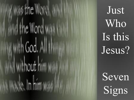 Just Who Is this Jesus? Seven Signs. Just Who Is This Jesus? Seven Signs Review SEVEN SIGNS Each sign joins together to point to the ultimate confirming.