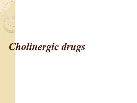 Cholinergic drugs.